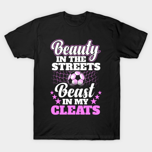 Beauty in the streets beast in my cleats T-Shirt by captainmood